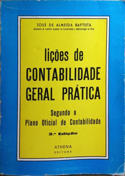 ALMEIDA BAPTISTA. (José de) LIÇÕES DE CONTABILIDADE GERAL PRÁTICA, SEGUNDO O PLANO OFICIAL DE CONTABILIDADE. [2.ª EDIÇÃO]
