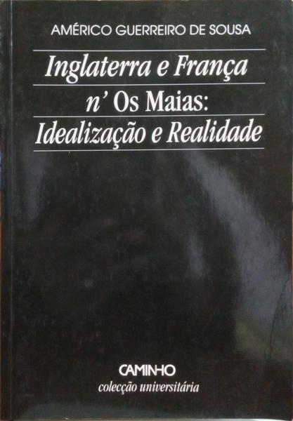 GUERREIRO DE SOUSA. (Américo) INGLATERRA E FRANÇA N'OS MAIAS: IDEALIZAÇÃO E REALIDADE.