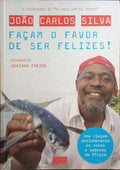 SILVA. (João Carlos) FAÇAM O FAVOR DE SER FELIZES!