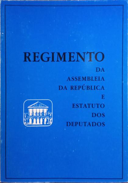 REGIMENTO DA ASSEMBLEIA DA REPÚBLICA E ESTATUTO DOS DEPUTADOS.