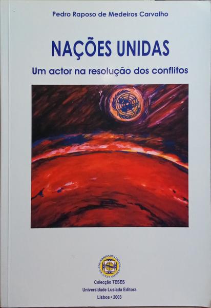 MEDEIROS CARVALHO. (Pedro Raposo de) NAÇÕES UNIDAS, UM ACTOR NA RESOLUÇÃO DOS CONFLITOS.