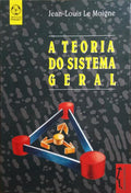 LE MOIGNE. (Jean-Louis) A TEORIA DO SISTEMA GERAL, TEORIA DA MODELIZAÇÃO.