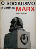 KILROY-SILK. (Robert) O SOCIALISMO A PARTIR DE MARX.
