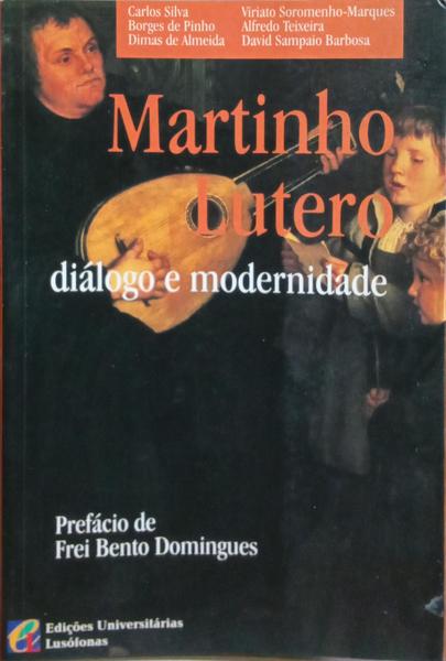MARTINHO LUTERO, DIÃLOGO E MODERNIDADE. [1.Âª EDIÃ‡ÃƒO]