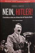 NEIN, HITLER! A RESISTÃŠNCIA ALEMÃƒ NOS ÃšLTIMOS ANOS DO TERCEIRO REICH.