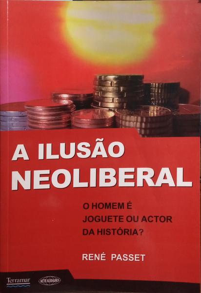 A ILUSÃƒO NEOLIBERAL.