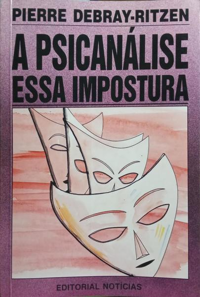 A PSICANÃ?LISE, ESSA IMPOSTURA.