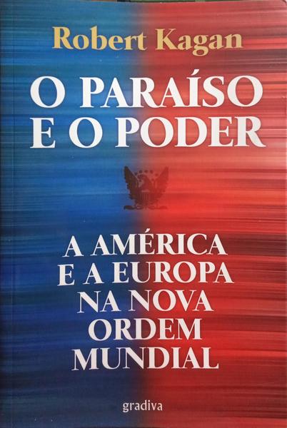 O PARAÃSO E O PODER, A AMÃ‰RICA E A EUROPA NA NOVA ORDEM MUNDIAL.