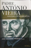 PADRE ANTÃ“NIO VIEIRA: GRANDES PENSAMENTOS, AFORISMOS E ADÃGIOS.