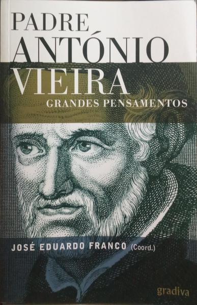 PADRE ANTÃ“NIO VIEIRA: GRANDES PENSAMENTOS, AFORISMOS E ADÃGIOS.