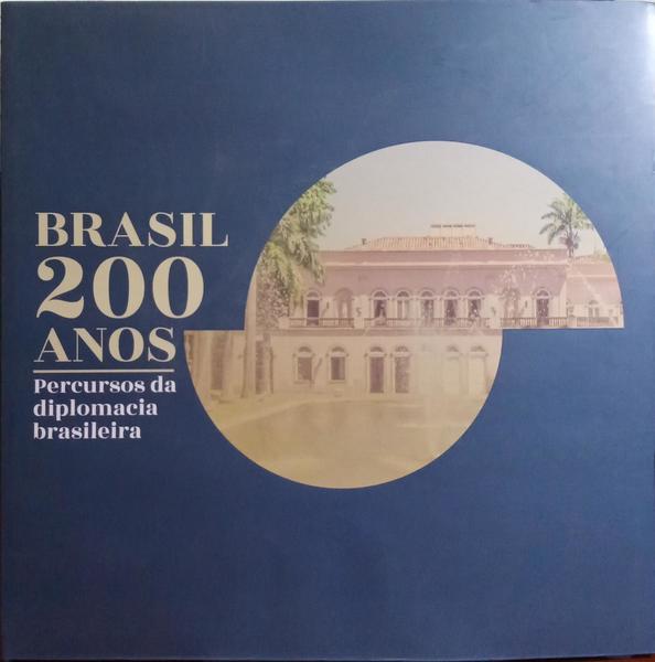 BRASIL 200 ANOS: PERCURSOS DA DIPLOMACIA BRASILEIRA.