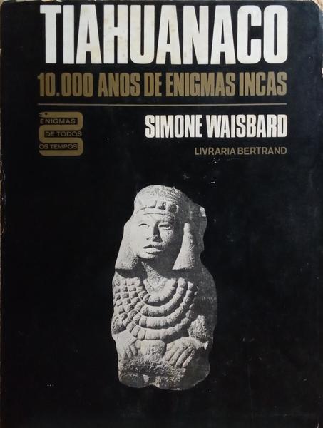 TIAHUANACO, 10.000 ANOS DE ENIGMAS INCAS. [2.Âª EDIÃ‡ÃƒO]