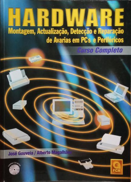 HARDWARE: MONTAGEM, ACTUALIZAÃ‡ÃƒO, DETECÃ‡ÃƒO E REPARAÃ‡ÃƒO DE AVARIAS EM PCS E PERIFÃ‰RICOS.
