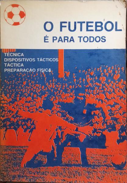 O FUTEBOL Ã‰ PARA TODOS. [TÃ‰CNICA, DISPOSITIVOS TÃCTICOS, TÃCTICA, PREPARAÃ‡ÃƒO FÃSICA]