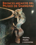 FESTINES, RITUALES Y CEREMONIAS: BRONCES ARCAICOS DEL MUSEO DE SHANGHAI.