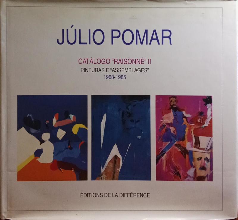 JÃšLIO POMAR: CATÃLOGO RAISONNÃ‰ II - PINTURAS E ASSEMBLAGES,  1968-1985 - DE INGRES A MALLARMÃ‰.