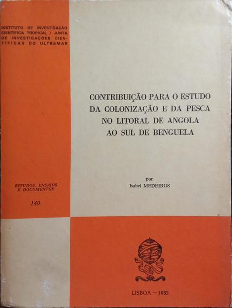 CONTRIBUIÃ‡ÃƒO PARA O ESTUDO DA COLONIZAÃ‡ÃƒO E DA PESCA NO LITORAL DE ANGOLA AO SUL DE BENGUELA.