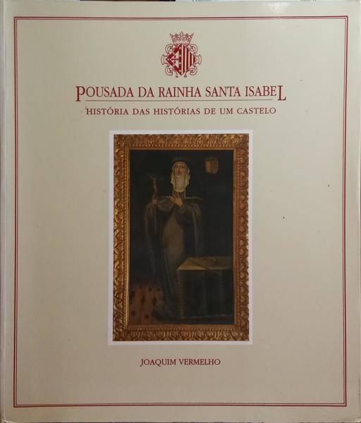 POUSADA DA RAINHA SANTA ISABEL. HISTÃ“RIA DAS HISTÃ“RIAS DE UM CASTELO.