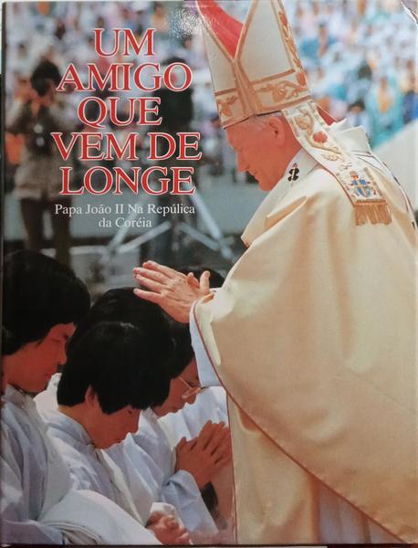 UM AMIGO QUE VEM DE LONGE, O PAPA JOÃƒO II NA REPÃšBLICA DA CORÃ‰IA.