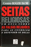 SEITAS RELIGIOSAS: UM GUIA SOBRE AS FALSAS RELIGIÃ•ES PARA AS CONHECER E DEFENDER-SE DELAS.