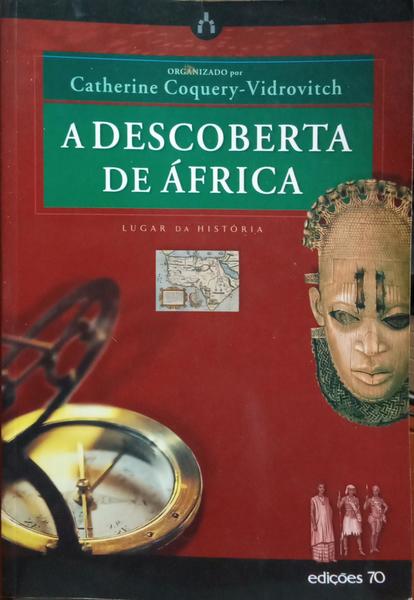 COQUERY-VIDROVITCH. (Catherine) A DESCOBERTA DE ÁFRICA.
