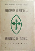 PRINCESSES DU PORTUGAL: SOUVERAINES DE FLANDRES, 1430 - 1930.