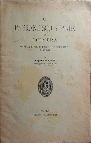 CASTRO. (Eugénio de) O P.ª FRANCISCO SUAREZ EM COIMBRA.