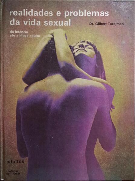 REALIDADES E PROBLEMAS DA VIDA SEXUAL. [DA INFÂNCIA ATÉ À IDADE ADULTA]