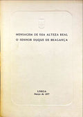 BRAGANÇA. (D. Duarte Pio de Bragança, Duque de) MENSAGEM DE SUA ALTEZA REAL O SENHOR DUQUE DE BRAGANÇA.