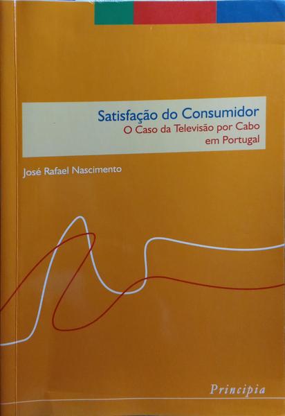NASCIMENTO. (José Rafael) SATISFAÇÃO DO CONSUMIDOR, O CASO DA TELEVISÃO POR CABO EM PORTUGAL.