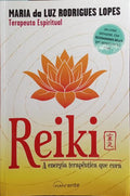 RODRIGUES LOPES. (Maria da Luz) REIKI, A ENERGIA TERAPÊUTICA QUE CURA.