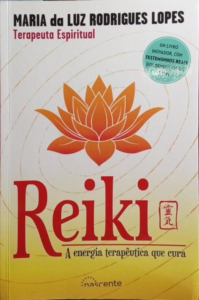 RODRIGUES LOPES. (Maria da Luz) REIKI, A ENERGIA TERAPÊUTICA QUE CURA.
