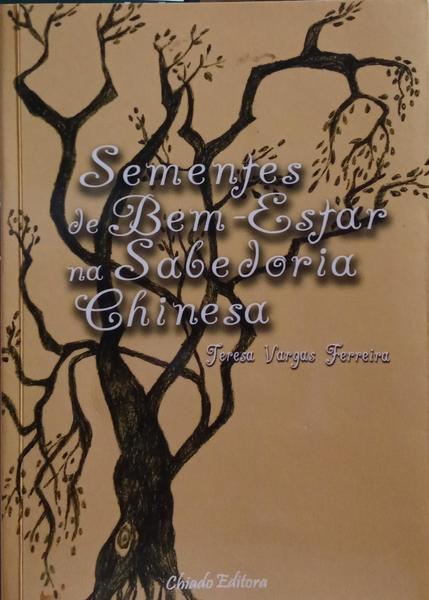 VARGAS FERREIRA. (Teresa) SEMENTES DE BEM-ESTAR NA SABEDORIA CHINESA.