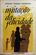 TAVARES RODRIGUES. (Urbano) IMITAÇÃO DA FELICIDADE.