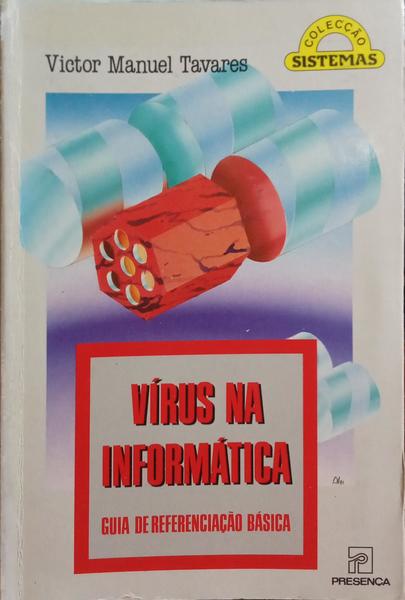 TAVARES. (Victor Manuel) VÍRUS NA INFORMÁTICA, GUIA DE REFERÊNCIAÇÃO BÁSICA.