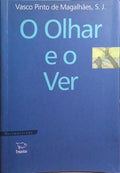 PINTO DE MAGALHÃES. (Vasco) O OLHAR E O VER. [3.ª EDIÇÃO]