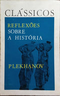 PLEKHANOV. (Geogi Valentinovich) REFLEXÕES SOBRE A HISTÓRIA.