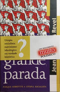 REVEL. (Jean-François) A GRANDE PARADA: PORQUE SOBREVIVE A UTOPIA SOCIALISTA. [C/TARJA]