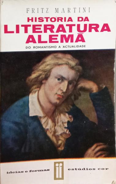 MARTINI. (Fritz) HISTÓRIA DA LITERATURA ALEMÃ, II. DO ROMANTISMO À ACTUALIDADE.