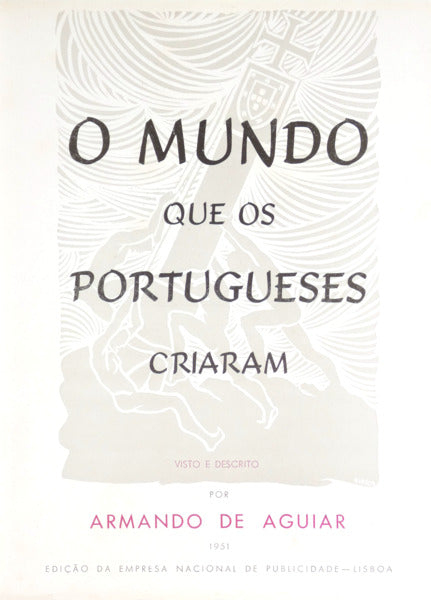 AGUIAR. (Armando de) O MUNDO QUE OS PORTUGUESES CRIARAM. [1.ª EDIÇÃO]