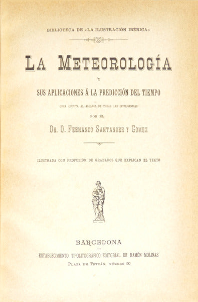 SANTANDER Y GÓMEZ. (Fernando) LA METEOROLOGÍA Y SUS APLICACIONES Á LA PREDICCIÓN DEL TIEMPO.