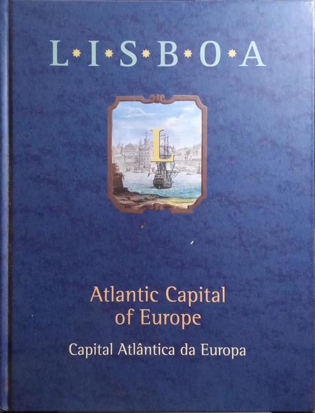 SEABRA CANCELA. (Maria de) LISBOA: ATLANTIC CAPITAL OF EUROPE. CAPITAL ATLÂNTICA DA EUROPA.