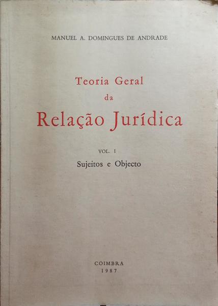 DOMINGUES DE ANDRADE. (Manuel Augusto) TEORIA GERAL DA RELAÇÃO JURÍDICA. [2 VOLS.]