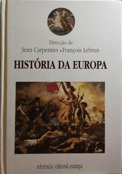 CARPENTIER. (Jean) e François Lebrun. HISTÓRIA DA EUROPA.