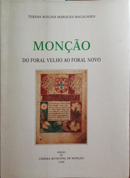 MARQUES MAGALHÃES. (Teresa Avelina) MONÇÃO: DO FORAL VELHO AO FORAL NOVO.