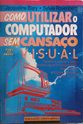 BLARY. (Jacqueline) e Sylvie Rosenberg. COMO UTILIZAR O COMPUTADOR SEM CANSAÇO VISUAL.