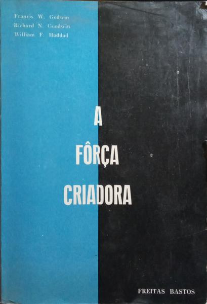 GODWIN. (Francis W.) e outros. A FÔRÇA CRIADORA.