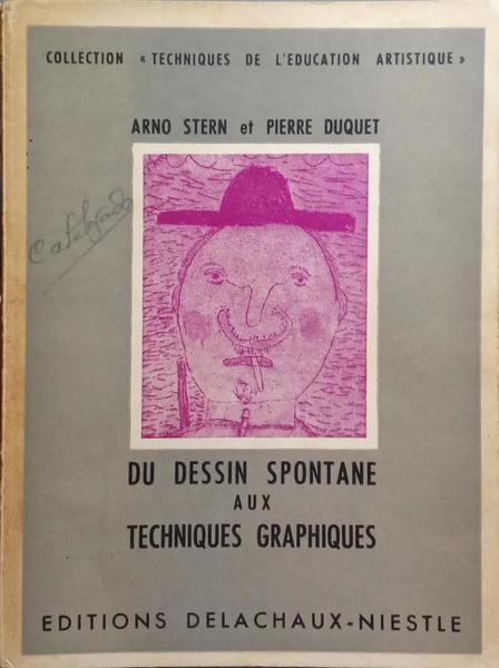 STERN. (Arno) e Pierre Duquet. DU DESSIN SPONTANE AUX TECHNIQUES GRAPHIQUES.