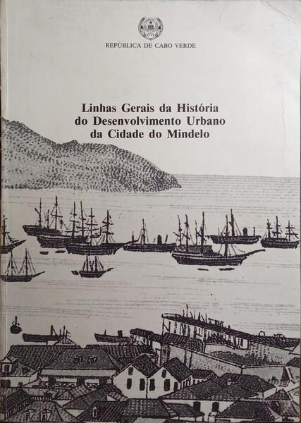 LINHAS GERAIS DA HISTÓRIA DO DESENVOLVIMENTO URBANO DA CIDADE DO MINDELO.