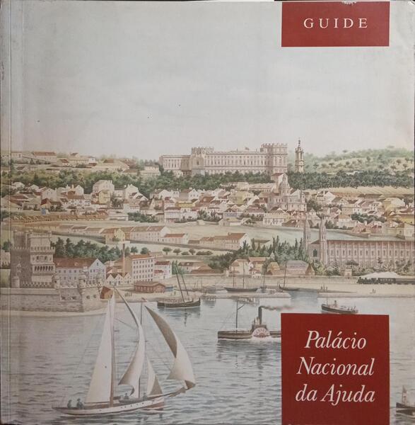 SILVEIRA GODINHO. (Isabel), Graça Mendes Pinto e Francisco de Carvalho Louro. PALÁCIO NACIONAL DA AJUDA, GUIDE.